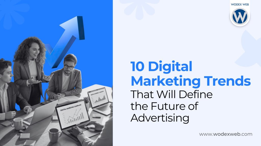 10 Digital Marketing Trends That Will Define the Future of Advertising