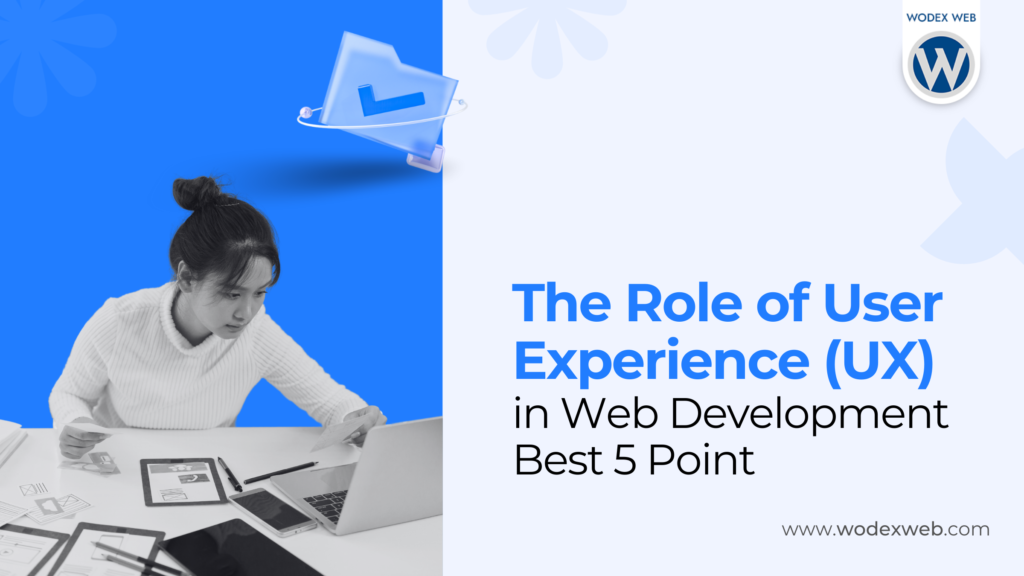 The Role of User Experience (UX) in Web Development Best 5 Point