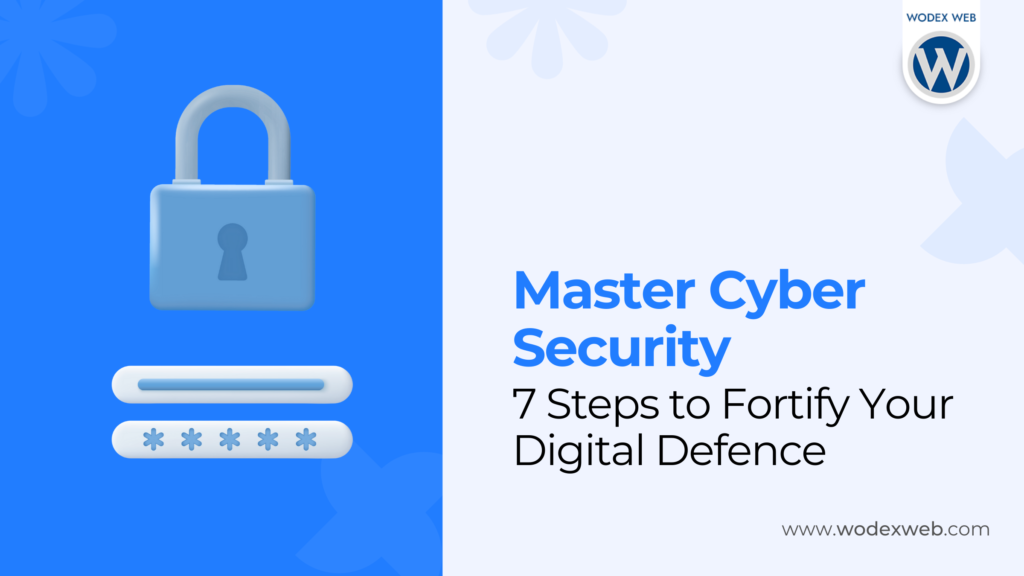 Master Cyber security: 7 Steps to Fortify Your Digital Defense